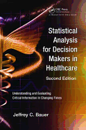 Statistical Analysis for Decision Makers in Healthcare: Understanding and Evaluating Critical Information in Changing Times