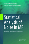 Statistical Analysis of Noise in MRI: Modeling, Filtering and Estimation