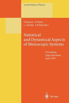 Statistical and Dynamical Aspects of Mesoscopic Systems: Proceedings of the XVI Sitges Conference on Statistical Mechanics Held at Sitges, Barcelona, Spain, 7-11 June 1999 - Reguera, D (Editor), and Platero, G (Editor), and Bonilla, L L (Editor)