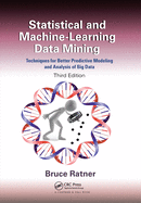 Statistical and Machine-Learning Data Mining:: Techniques for Better Predictive Modeling and Analysis of Big Data, Third Edition