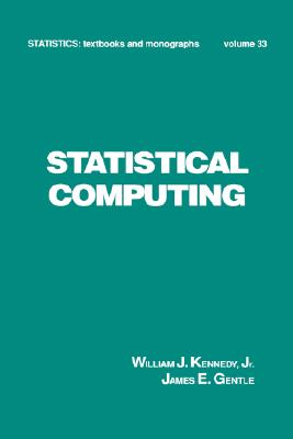 Statistical Computing - Kennedy, William J, and Gentle, James E
