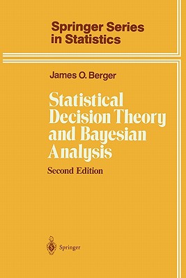 Statistical Decision Theory and Bayesian Analysis - Berger, James O.