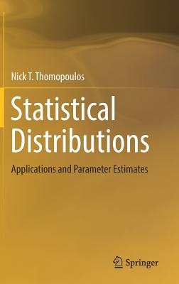 Statistical Distributions: Applications and Parameter Estimates - Thomopoulos, Nick T