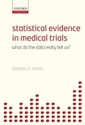 Statistical Evidence in Medical Trials: Mountain or Molehill, What Do the Data Really Tell Us? - Simon, Stephen