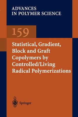 Statistical, Gradient, Block and Graft Copolymers by Controlled/Living Radical Polymerizations - Davis, Kelly A., and Matyjaszewski, Krzysztof