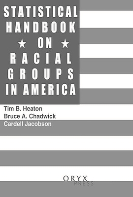 Statistical Handbook on Racial Groups in the United States - Chadwick, Bruce A, and Heaton, Tim B, and Jacobson, Cardell K