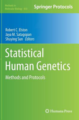 Statistical Human Genetics: Methods and Protocols - Elston, Robert C (Editor), and Satagopan, Jaya M (Editor), and Sun, Shuying (Editor)