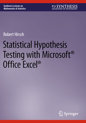 Statistical Hypothesis Testing with Microsoft  Office Excel  - Hirsch, Robert