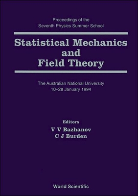Statistical Mechanics and Field Theory - Proceedings of the Seventh Physics Summer School - Bazhanov, Vladimir V (Editor), and Burden, Conrad J (Editor)