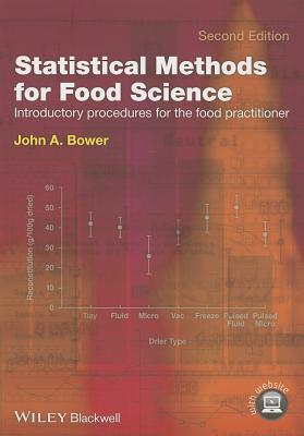 Statistical Methods for Food Science: Introductory Procedures for the Food Practitioner - Bower, John A.