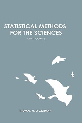 Statistical Methods for the Sciences: A First Course - O'Gorman, Thomas