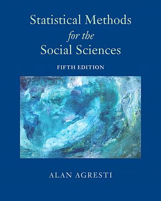 Statistical Methods for the Social Sciences - Agresti, Alan