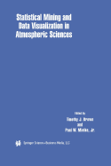Statistical Mining and Data Visualization in Atmospheric Sciences - Brown, Timothy J. (Editor), and Mielke Jr., Paul W. (Editor)