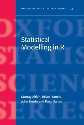Statistical Modelling in R - Aitkin, Murray, and Francis, Brian, and Hinde, John