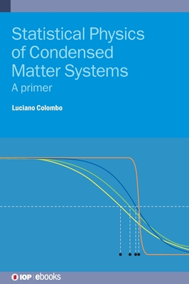 Statistical Physics of Condensed Matter Systems: A primer - Colombo, Luciano, Professor