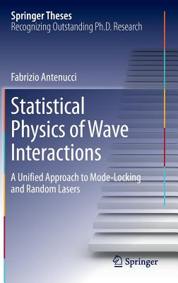 Statistical Physics of Wave Interactions: A Unified Approach to Mode-Locking and Random Lasers - Antenucci, Fabrizio