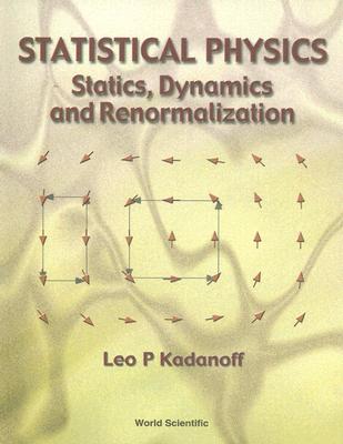 Statistical Physics: Statics, Dynamics and Renormalization - Kadanoff, Leo P