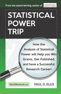 Statistical Power Trip: How the Analysis of Statistical Power will Help you Win Grants, Get Published, and Have a Successful Research Career!