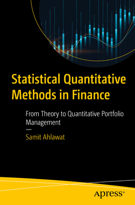 Statistical Quantitative Methods in Finance: From Theory to Quantitative Portfolio Management - Ahlawat, Samit