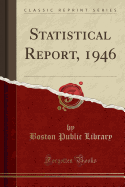 Statistical Report, 1946 (Classic Reprint)