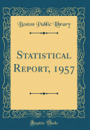 Statistical Report, 1957 (Classic Reprint)