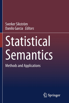 Statistical Semantics: Methods and Applications - Sikstrm, Sverker (Editor), and Garcia, Danilo (Editor)