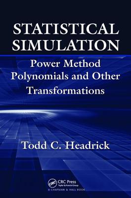Statistical Simulation: Power Method Polynomials and Other Transformations - Headrick, Todd C