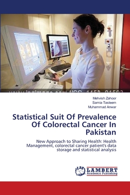 Statistical Suit Of Prevalence Of Colorectal Cancer In Pakistan - Zahoor, Mehvish, and Tasleem, Samia, and Anwar, Muhammad