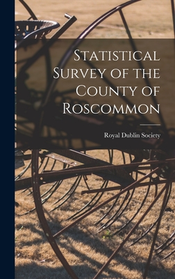 Statistical Survey of the County of Roscommon - Royal Dublin Society (Creator)