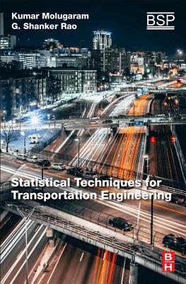 Statistical Techniques for Transportation Engineering - Molugaram, Kumar, and Rao, G Shanker