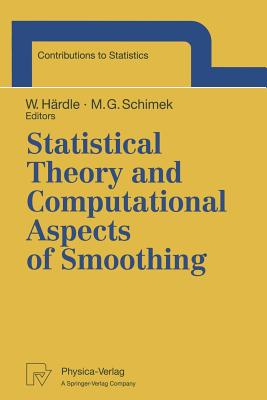 Statistical Theory and Computational Aspects of Smoothing: Proceedings of the Compstat '94 Satellite Meeting Held in Semmering, Austria, 27-28 August 1994 - Hrdle, Wolfgang (Editor), and Schimek, Michael (Editor)