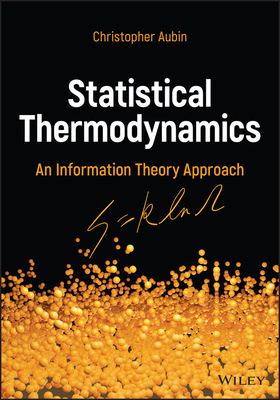 Statistical Thermodynamics: An Information Theory Approach - Aubin, Christopher
