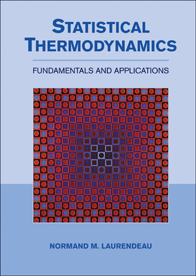 Statistical Thermodynamics: Fundamentals and Applications - Laurendeau, Normand M.