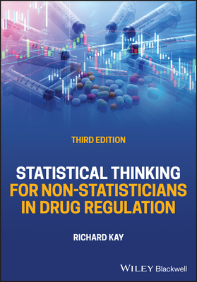 Statistical Thinking for Non-Statisticians in Drug Regulation - Kay, Richard