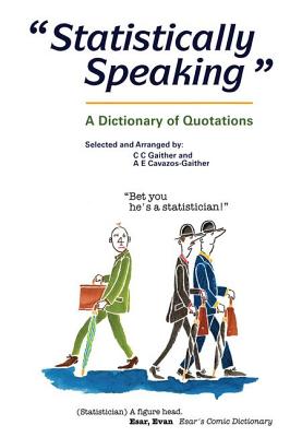 Statistically Speaking: A Dictionary of Quotations - Gaither, C C, and Cavazos-Gaither, Alma E