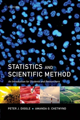 Statistics and Scientific Method: An Introduction for Students and Researchers - Diggle, Peter J, and Chetwynd, Amanda G