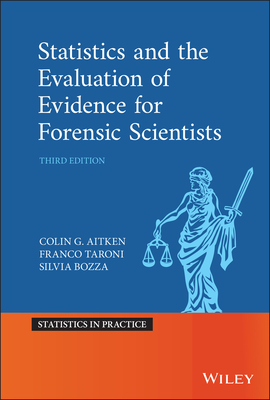 Statistics and the Evaluation of Evidence for Forensic Scientists - Aitken, Colin, and Taroni, Franco, and Bozza, Silvia
