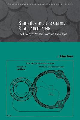 Statistics and the German State, 1900-1945: The Making of Modern Economic Knowledge - Tooze, J. Adam