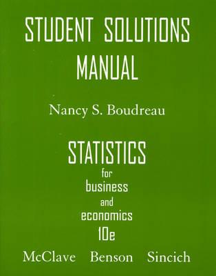 Statistics for Business and Economics: Student Solutions Manual - McClave, James T, and Benson, P George, and Sincich, Terry