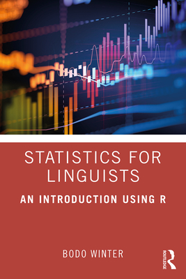 Statistics for Linguists: An Introduction Using R - Winter, Bodo
