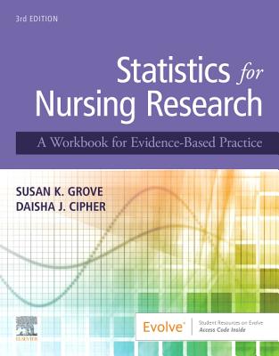 Statistics for Nursing Research: A Workbook for Evidence-Based Practice - Grove, Susan K, PhD, RN, and Cipher, Daisha J, PhD