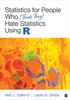 Statistics for People Who (Think They) Hate Statistics Using R - Salkind, Neil J, and Shaw, Leslie A