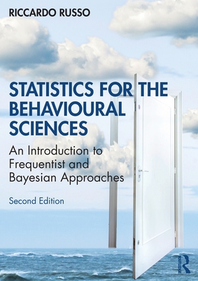 Statistics for the Behavioural Sciences: An Introduction to Frequentist and Bayesian Approaches - Russo, Riccardo