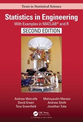 Statistics in Engineering: With Examples in MATLAB(R) and R, Second Edition - Metcalfe, Andrew, and Green, David, and Greenfield, Tony
