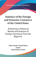 Statistics of the Foreign and Domestic Commerce of the United States: Embracing a Historical Review and Analysis of Foreign Commerce from the Beginning of the Government (1864)