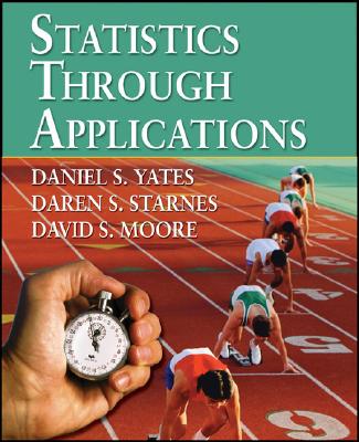 Statistics Through Applications - Yates, Dan, and Starnes, Daren S, and Moore, David S