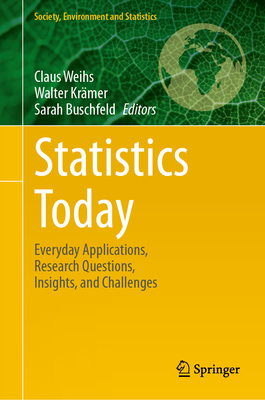 Statistics Today: Everyday Applications, Research Questions, Insights, and Challenges - Weihs, Claus (Editor), and Krmer, Walter (Editor), and Buschfeld, Sarah (Editor)