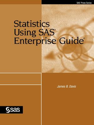 Statistics Using SAS Enterprise Guide - Davis, James B, PhD