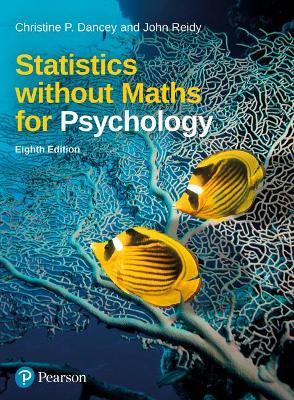 Statistics without Maths for Psychology - Dancey, Christine, and Reidy, John