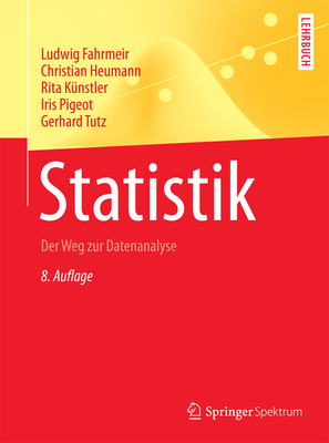 Statistik: Der Weg zur Datenanalyse - Fahrmeir, Ludwig, and Heumann, Christian, and Knstler, Rita